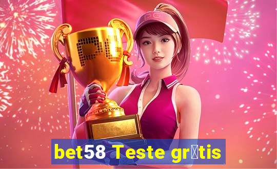 bet58 Teste gr谩tis